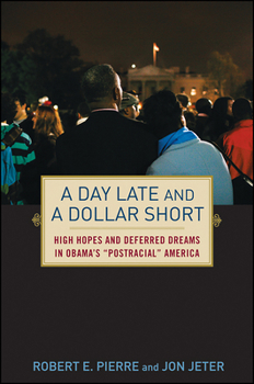 Hardcover A Day Late and a Dollar Short: High Hopes and Deferred Dreams in Obama's Post-Racial America Book
