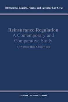 Reinsurance Regulation: A Contemporary and Comparative Study (International Banking, Finance and Economic Law, Volume 25)