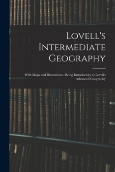 Paperback Lovell's Intermediate Geography: With Maps and Illustrations: Being Introductory to Lovell's Advanced Geography Book