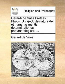 Paperback Gerardi de Vries Profess. Philos. Ultraject. de Natura Dei Et Humanae Mentis Determinationes Pneumatologicae. ... [Latin] Book