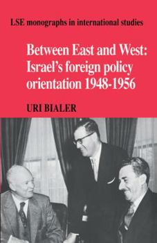 Between East and West: Israel's Foreign Policy Orientation 19481956 - Book  of the LSE Monographs in International Studies