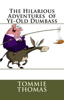 Paperback The Hilarious Adventures of Ye-Old Dumbass Book