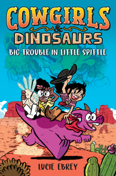Paperback Cowgirls & Dinosaurs: Big Trouble in Little Spittle Book