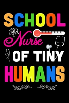 School Nurse of tiny Humans: Nurse journal notebok for perfect gifts nurses, Daily school writing college ruled Journal for Nurses and School Nurses, ... contains 100 pages with Soft glossy cover