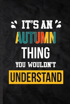 It's an Autumn Thing You Wouldn't Understand: Practical Personalized Autumn Lined Notebook/ Blank Journal For Favorite First Name, Inspirational ... Special Birthday Gift Idea Modern Plain Style