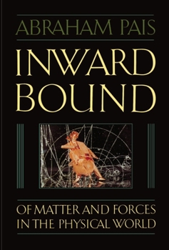 Paperback Inward Bound: Of Matter and Forces in the Physical World Book