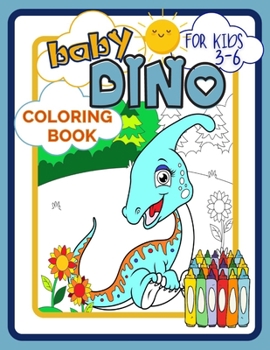 Paperback Baby Dino Coloring Book for Kids 3-6: Dinosaurs Picture Book Full of Beautiful Creatures for Developing Child's Imagination and Practising Fine Motor Book