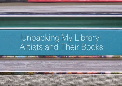 Unpacking My Library: Artists and Their Books - Book  of the Unpacking My Library