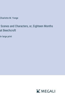 Hardcover Scenes and Characters, or, Eighteen Months at Beechcroft: in large print Book