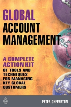 Paperback Global Account Management: A Complete Action Kit of Tools and Techniques for Managing Key Global Customers Book