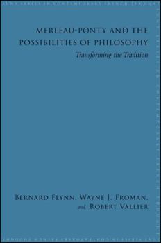 Merleau Ponty And The Possibilities Of Philosophy: Transforming The Tradition - Book  of the SUNY Series in Contemporary French Thought