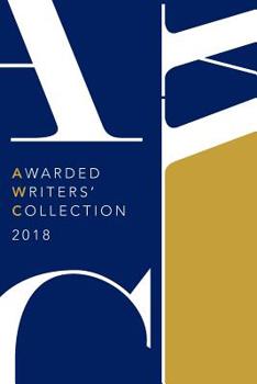Awarded Writers Collection 2018: Winning Works from the AWC 2018 Literary Competition