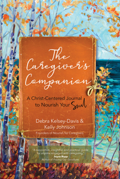 Paperback The Caregiver's Companion: A Christ-Centered Journal to Nourish Your Soul Book