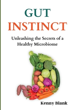 Paperback Gut Instinct: Unleashing the Secrets of a Healthy Microbiome Book