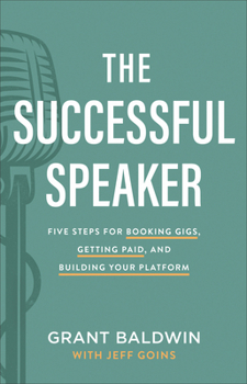 Hardcover The Successful Speaker: Five Steps for Booking Gigs, Getting Paid, and Building Your Platform Book