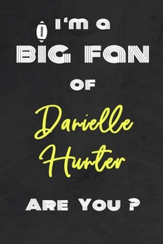 I'm a Big Fan of Danielle Hunter Are You ? | Notebook for Notes, Thoughts, Ideas, Reminders, Lists to do, Planning(for Football Americain lovers, ... Inches 120 pages , Soft Cover , Matte finish