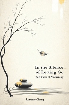 Paperback In the Silence of Letting Go: Zen Tales of Awakening Book