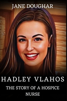 HADLEY VLAHOS: THE STORY OF A HOSPICE NURSE