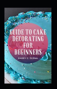 Guide To Cake Decorating For Beginners