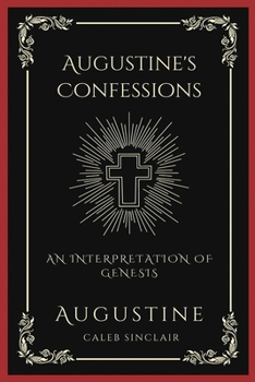 Paperback Augustine's Confessions: An Interpretation of Genesis (An Allegorical Interpretation of the Creation) (Grapevine Press) Book