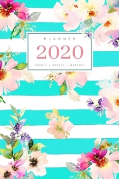 Paperback Planner 2020 Hourly Weekly Monthly: 6x9 Medium Notebook Organizer with Hourly Time Slots - Jan to Dec 2020 - Watercolor Floral Stripe Design Turquoise Book