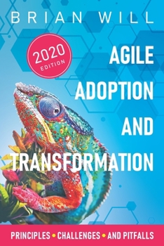 Paperback Agile Adoption and Transformation: 2020 Edition: Principles, Challenges, and Pitfalls Book