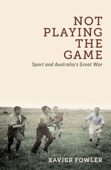 Paperback Not Playing the Game: Sport and Australia's Great War Book