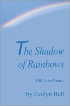 Hardcover The Shadow of Rainbows: 100 Life Poems Book