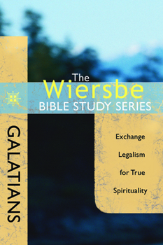 The Wiersbe Bible Study Series: Galatians: Exchange Legalism for True Spirituality - Book #36 of the Wiersbe Bible Study