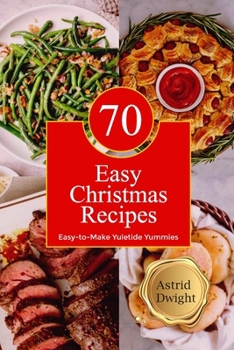 Paperback 70 Easy Christmas Recipes: Easy-to-Make Yuletide Yummies Book