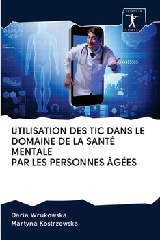 Paperback Utilisation Des Tic Dans Le Domaine de la Santé Mentale Par Les Personnes Âgées [French] Book