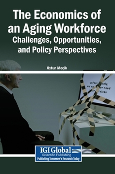 Hardcover The Economics of an Aging Workforce: Challenges, Opportunities, and Policy Perspectives Book