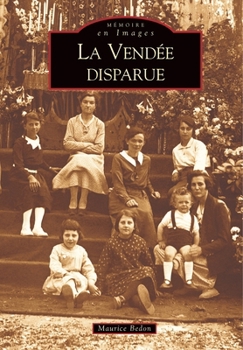 Vendée disparue - Tome I (La) (Mémoire En Images Locaux) (French Edition)