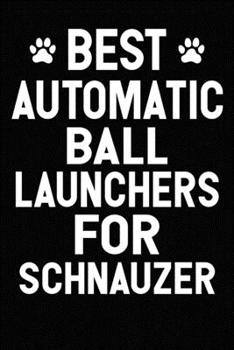 Best Automatic Ball Launchers For Schnauzer: Blank Lined Journal for Dog Lovers, Dog Mom, Dog Dad and Pet Owners