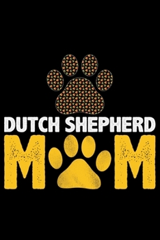 Dutch Shepherd Mom: Cool Dutch Shepherd Dog Mum Journal Notebook - Gifts Idea for Dutch Shepherd Dog Lovers Notebook for Men & Women.