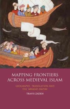 Paperback Mapping Frontiers Across Medieval Islam: Geography, Translation and the 'Abbasid Empire Book