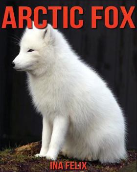 Paperback Arctic Fox: Children Book of Fun Facts & Amazing Photos on Animals in Nature - A Wonderful Arctic Fox Book for Kids aged 3-7 Book