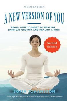 Paperback Meditation: A New Version of You: Begin Your Journey to Healing, Spiritual Growth and Healthy Living Book