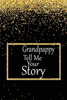 Grandpappy, tell me your story: A guided journal to tell me your memories,keepsake questions.This is a great gift to Dad,grandpa,granddad,father and ... family members, grandchildren life Birthday