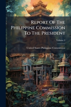 Paperback Report Of The Philippine Commission To The President, Volume 4 Book