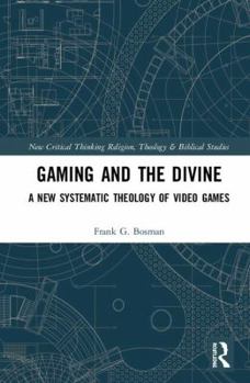 Hardcover Gaming and the Divine: A New Systematic Theology of Video Games Book