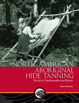 Paperback North American Aboriginal Hide Tanning: The Act of Transformation and Revival Book