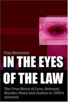 Paperback In the Eyes of the Law: The True Story of Love, Betrayal, Murder, Fame and Justice in 1950's America Book