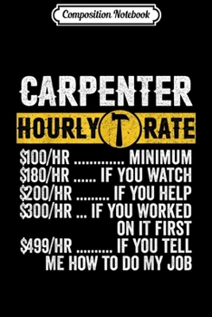 Composition Notebook: Funny Vintage Carpenter Apparel Woodworking Hourly Rate Mens  Journal/Notebook Blank Lined Ruled 6x9 100 Pages
