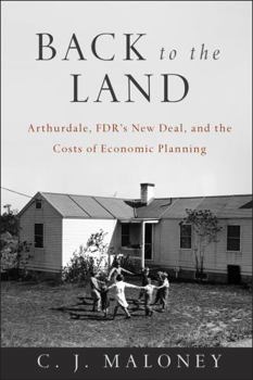 Paperback Back to the Land: Arthurdale, Fdr's New Deal, and the Costs of Economic Planning Book