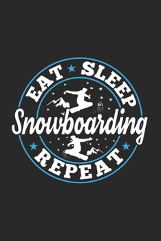Eat Sleep Snowboarding Repeat: Funny Cool Snowboarding Journal Notebook Workbook Diary Planner-6x9 - 120 Blank Pages - Cute Gift For Snowboarders, Snowboard Instructors, Lovers, Snowboard Enthusiasts,