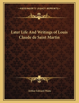 Later Life And Writings of Louis Claude de Saint Martin
