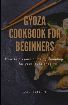 Paperback Gyoza Cookbook for Beginners: How to prepare amazing dumplings for your loved ones Book