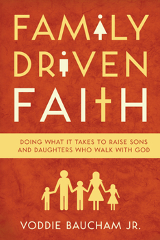 Paperback Family Driven Faith: Doing What It Takes to Raise Sons and Daughters Who Walk with God Book