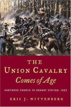 Paperback The Union Cavalry Comes of Age: Hartwood Church to Brandy Station, 1863 Book